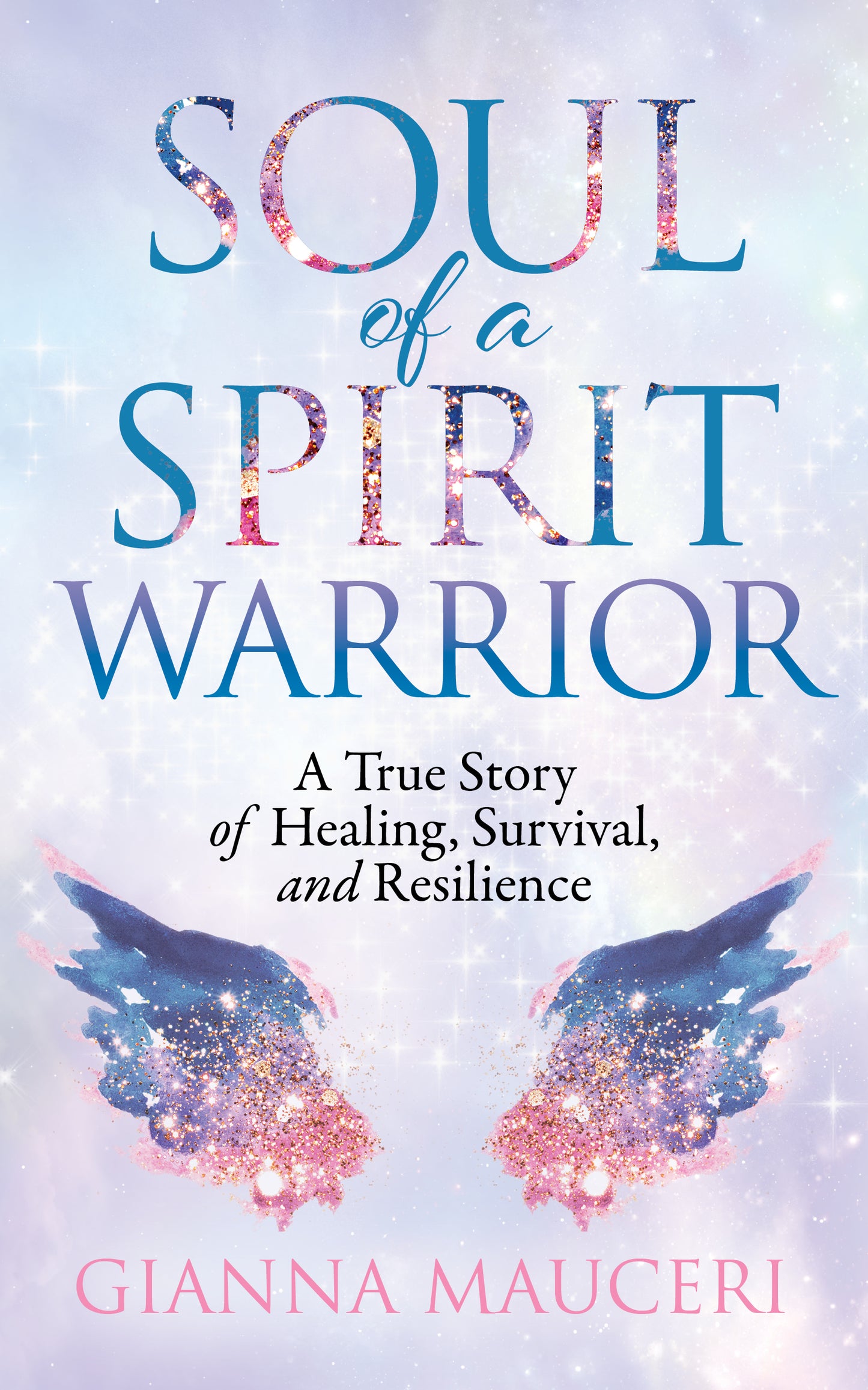 Soul of a Spirit Warrior: A True Story of Healing, Survival, and Resilience - Paper Back